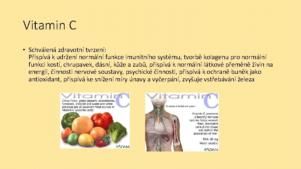 Vitamin C • Schválená zdravotní tvrzení: Přispívá k udržení normální funkce imunitního systému, tvorbě
