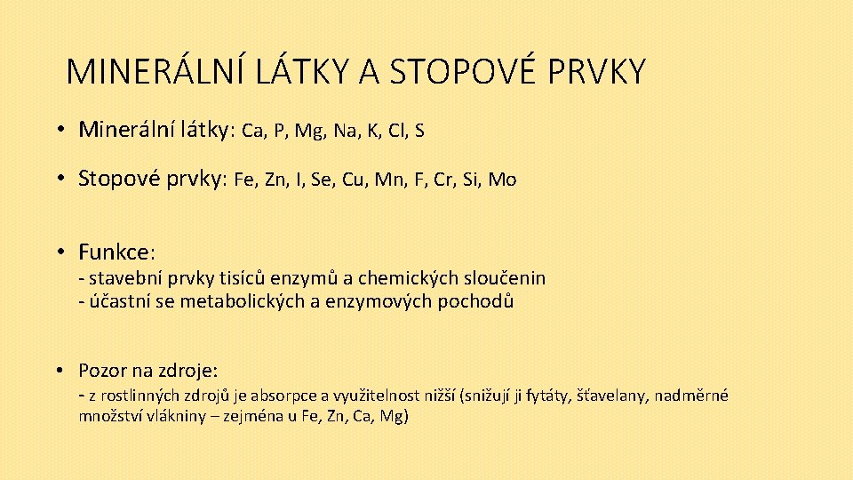 MINERÁLNÍ LÁTKY A STOPOVÉ PRVKY • Minerální látky: Ca, P, Mg, Na, K, Cl,