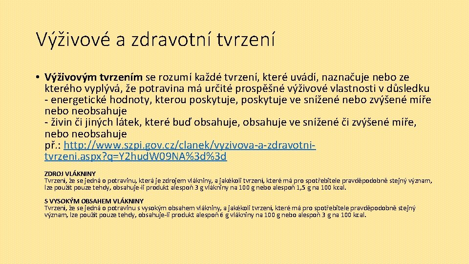 Výživové a zdravotní tvrzení • Výživovým tvrzením se rozumí každé tvrzení, které uvádí, naznačuje