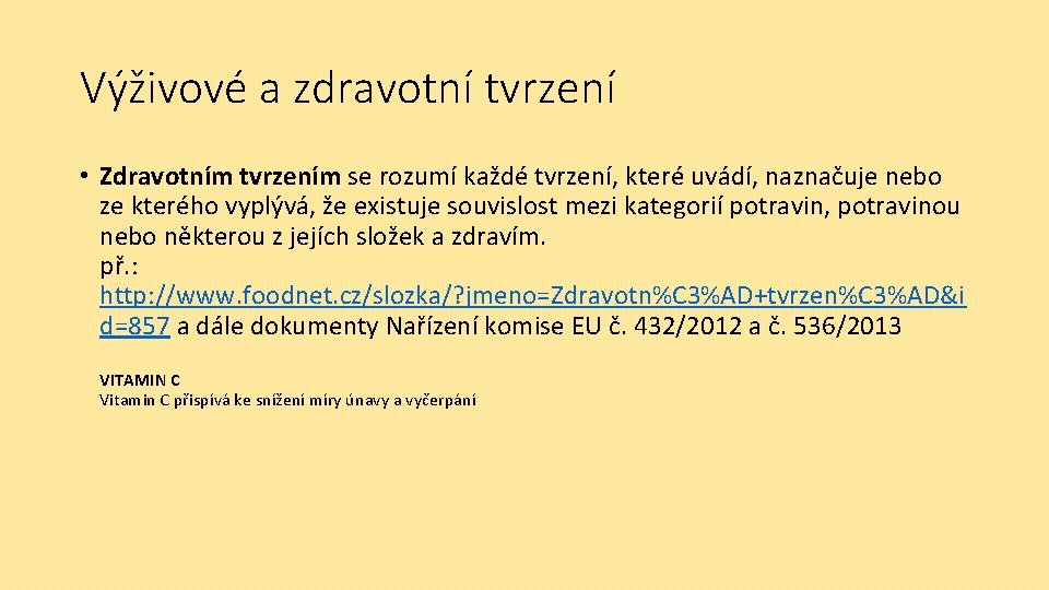 Výživové a zdravotní tvrzení • Zdravotním tvrzením se rozumí každé tvrzení, které uvádí, naznačuje