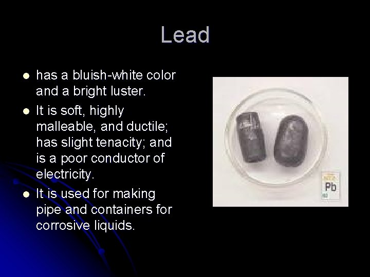 Lead l l l has a bluish-white color and a bright luster. It is