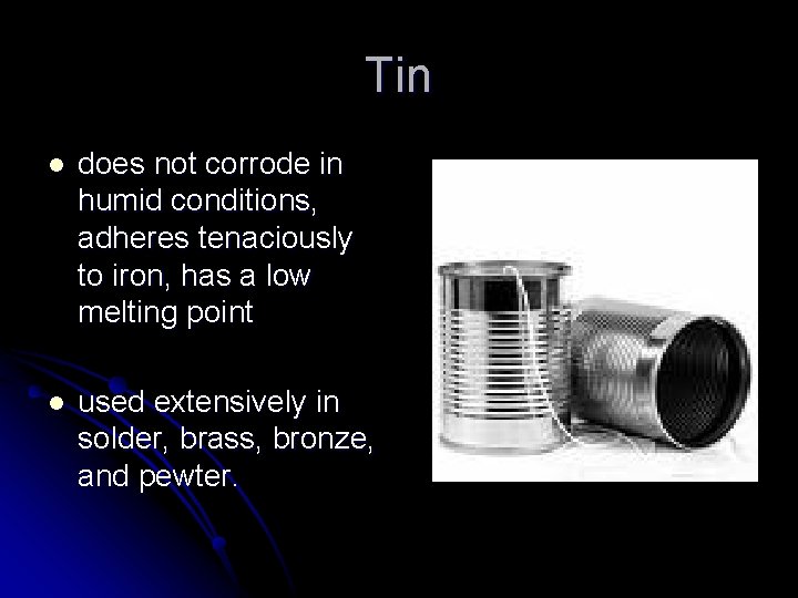 Tin l does not corrode in humid conditions, adheres tenaciously to iron, has a