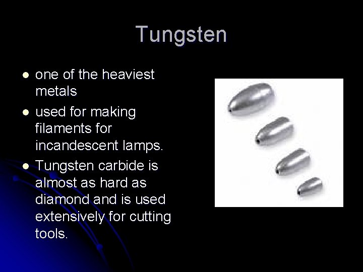 Tungsten l l l one of the heaviest metals used for making filaments for