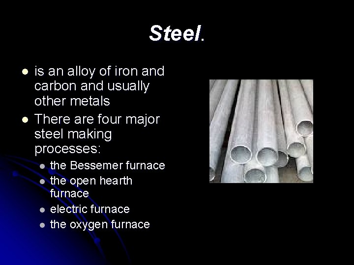 Steel. l l is an alloy of iron and carbon and usually other metals