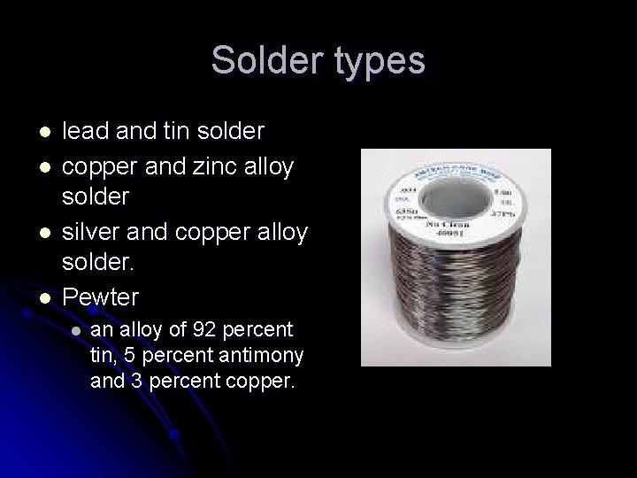 Solder types l l lead and tin solder copper and zinc alloy solder silver