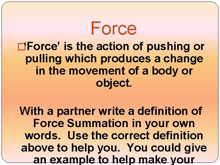 Force �‘Force’ is the action of pushing or pulling which produces a change in