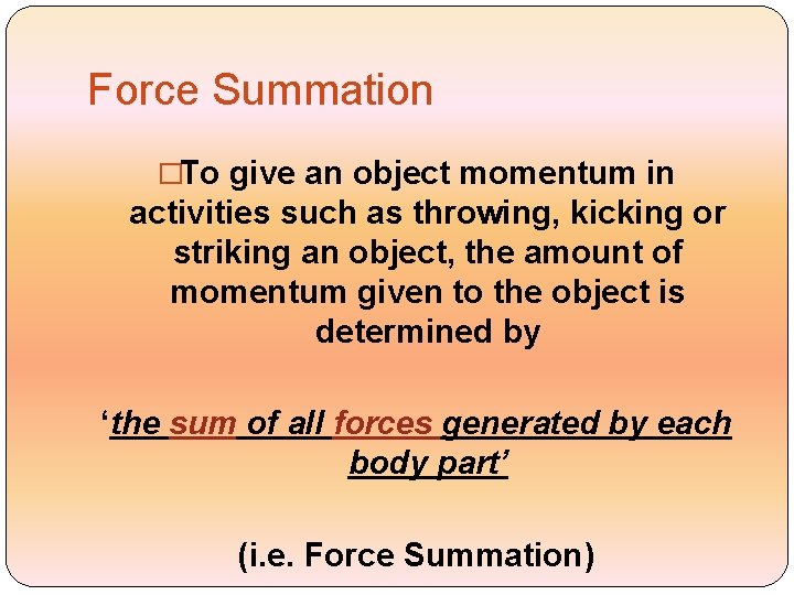 Force Summation �To give an object momentum in activities such as throwing, kicking or