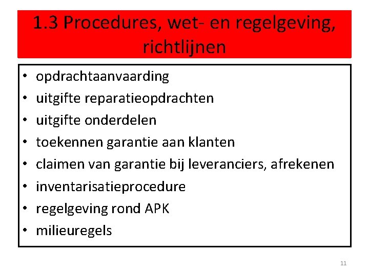 1. 3 Procedures, wet- en regelgeving, richtlijnen • • opdrachtaanvaarding uitgifte reparatieopdrachten uitgifte onderdelen