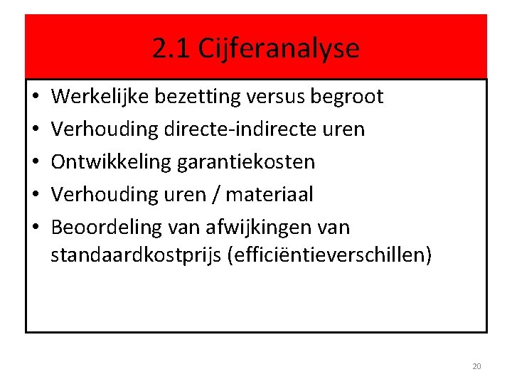 2. 1 Cijferanalyse • • • Werkelijke bezetting versus begroot Verhouding directe-indirecte uren Ontwikkeling