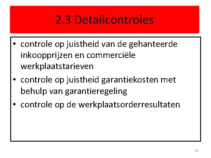 2. 3 Detailcontroles • controle op juistheid van de gehanteerde inkoopprijzen en commerciële werkplaatstarieven