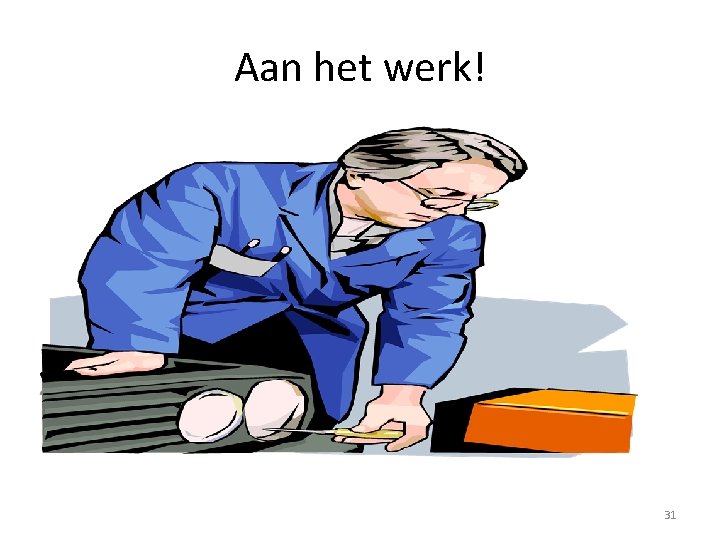 Aan het werk! 31 