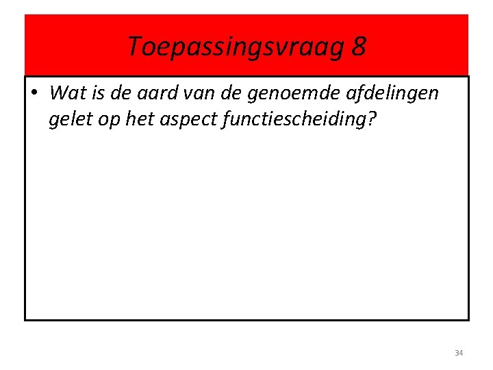 Toepassingsvraag 8 • Wat is de aard van de genoemde afdelingen gelet op het