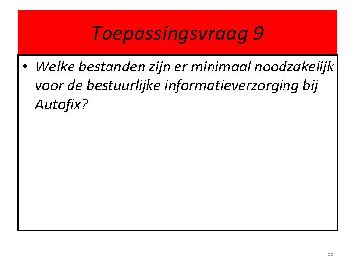 Toepassingsvraag 9 • Welke bestanden zijn er minimaal noodzakelijk voor de bestuurlijke informatieverzorging bij
