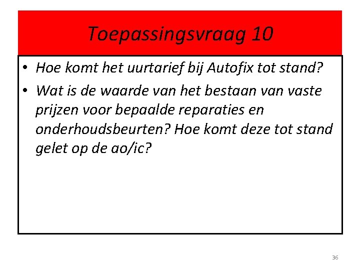 Toepassingsvraag 10 • Hoe komt het uurtarief bij Autofix tot stand? • Wat is