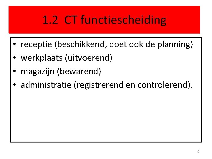 1. 2 CT functiescheiding • • receptie (beschikkend, doet ook de planning) werkplaats (uitvoerend)