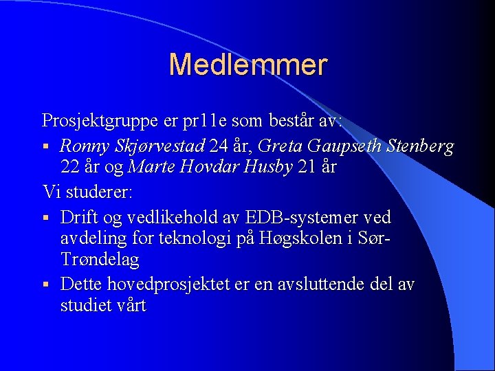 Medlemmer Prosjektgruppe er pr 11 e som består av: § Ronny Skjørvestad 24 år,