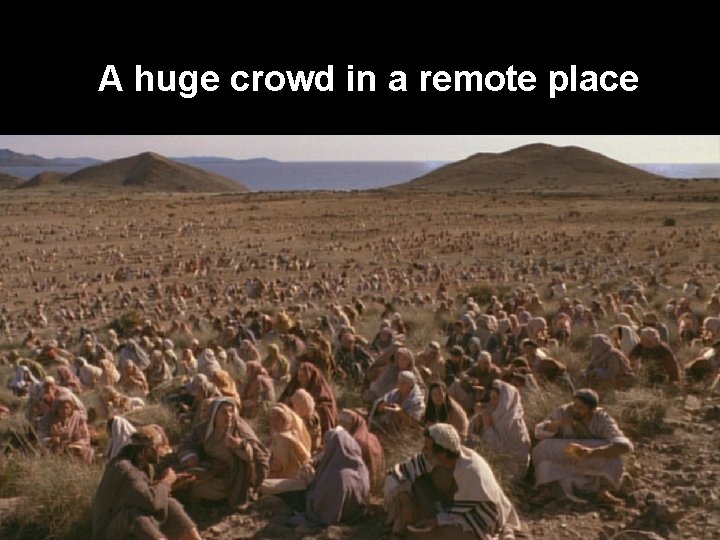 A huge crowd in a remote place 
