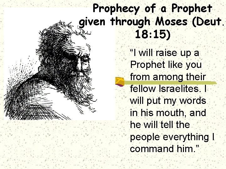 Prophecy of a Prophet given through Moses (Deut. 18: 15) “I will raise up