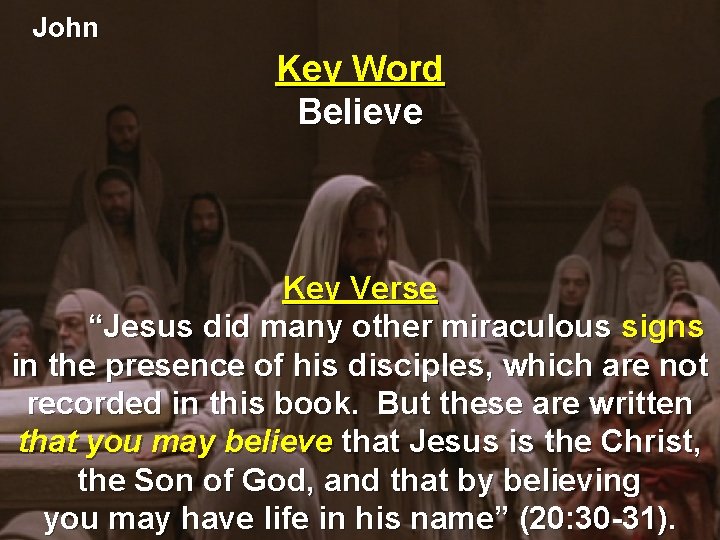 John Key Word Believe Key Verse “Jesus did many other miraculous signs in the