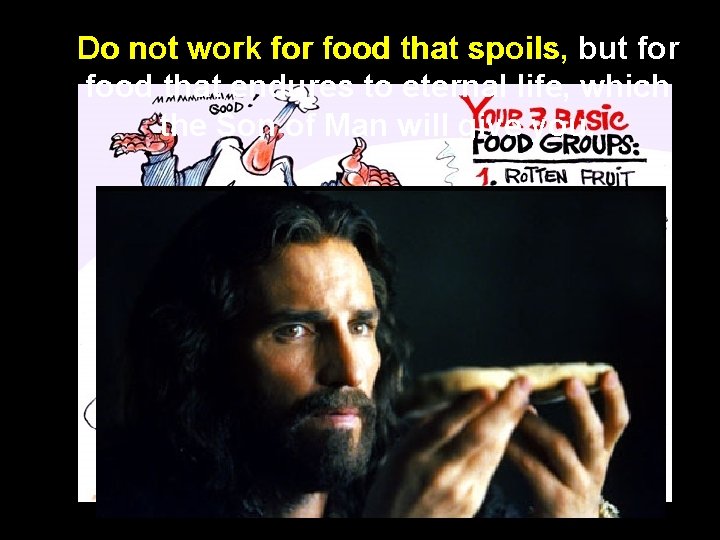 Do not work for food that spoils, but for food that endures to eternal