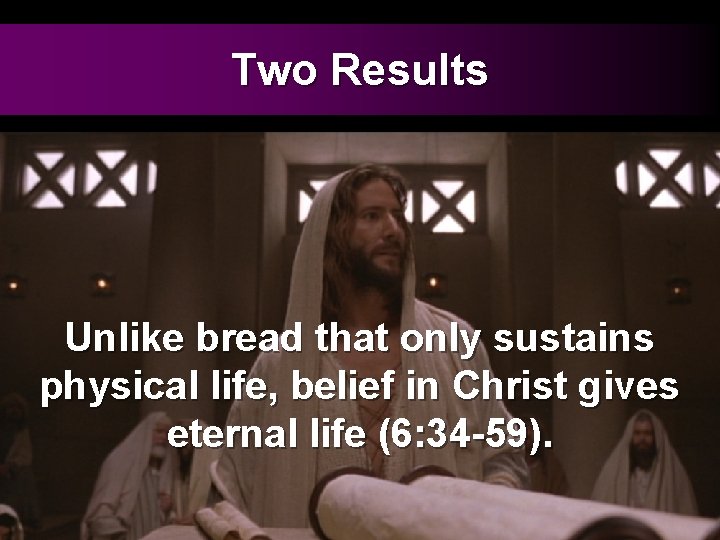 Two Results Unlike bread that only sustains physical life, belief in Christ gives eternal