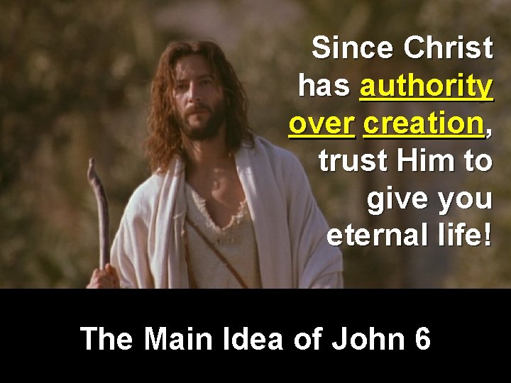 Since Christ has authority over creation, trust Him to give you eternal life! The