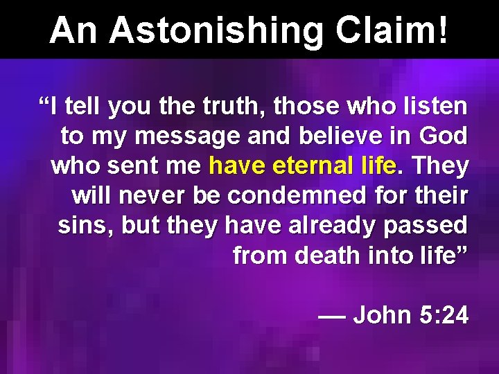 An Astonishing Claim! “I tell you the truth, those who listen to my message