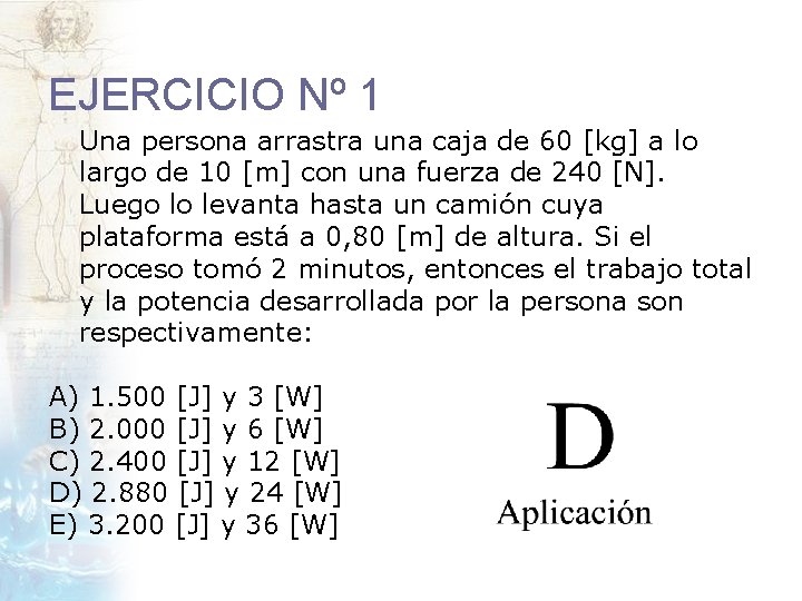 EJERCICIO Nº 1 Una persona arrastra una caja de 60 [kg] a lo largo