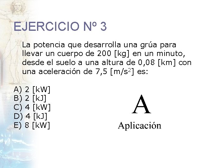 EJERCICIO Nº 3 La potencia que desarrolla una grúa para llevar un cuerpo de