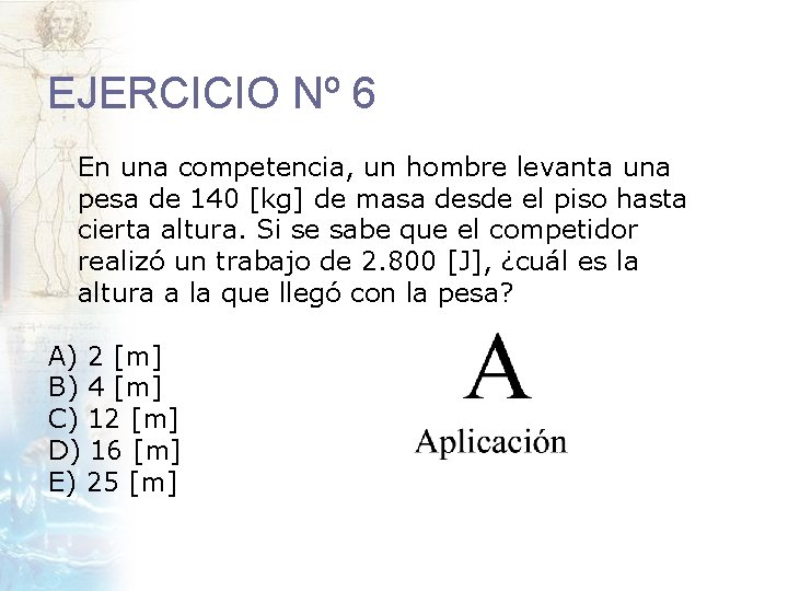 EJERCICIO Nº 6 En una competencia, un hombre levanta una pesa de 140 [kg]