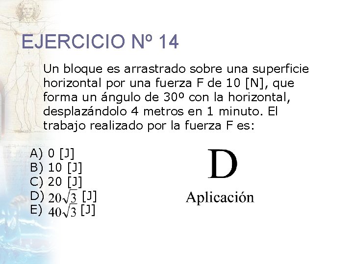 EJERCICIO Nº 14 Un bloque es arrastrado sobre una superficie horizontal por una fuerza