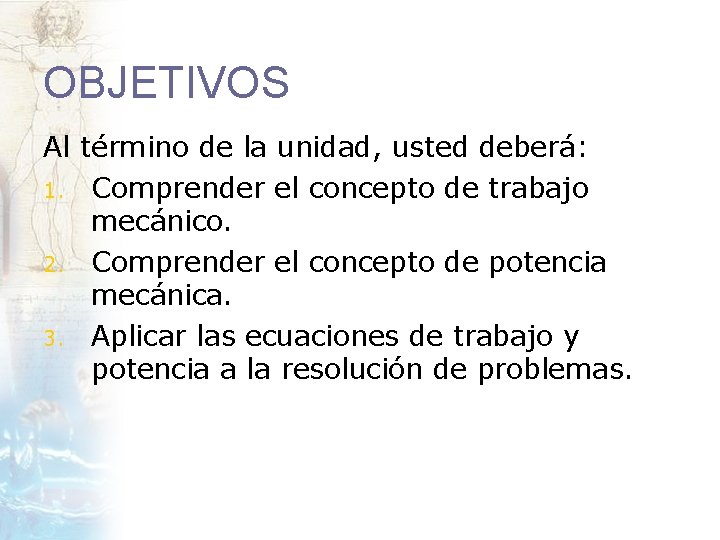 OBJETIVOS Al término de la unidad, usted deberá: 1. Comprender el concepto de trabajo