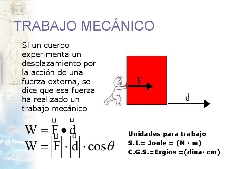 TRABAJO MECÁNICO Si un cuerpo experimenta un desplazamiento por la acción de una fuerza