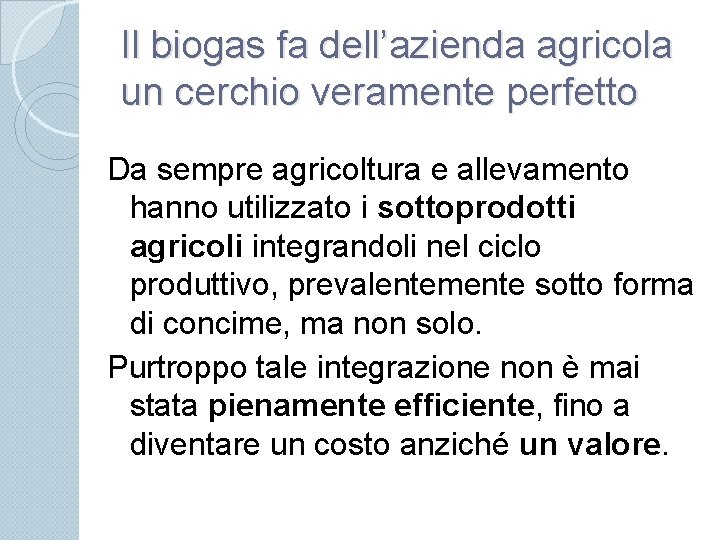 Il biogas fa dell’azienda agricola un cerchio veramente perfetto Da sempre agricoltura e allevamento