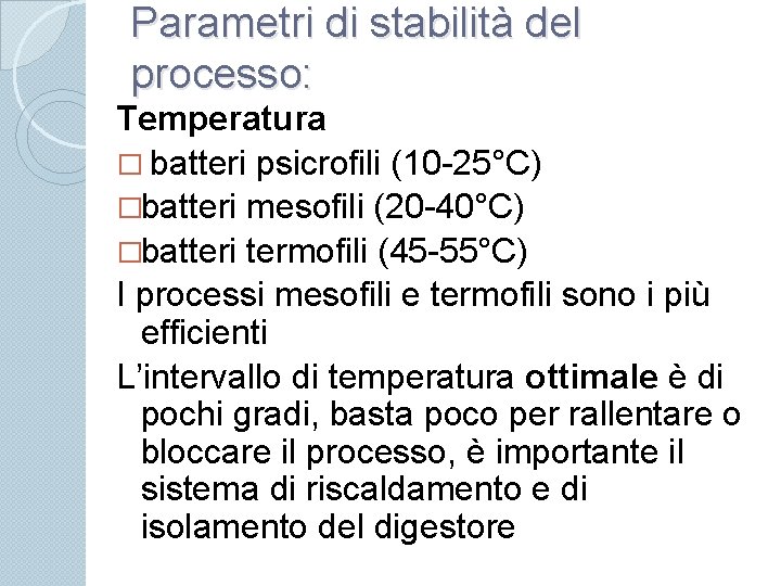 Parametri di stabilità del processo: Temperatura � batteri psicrofili (10 -25°C) �batteri mesofili (20