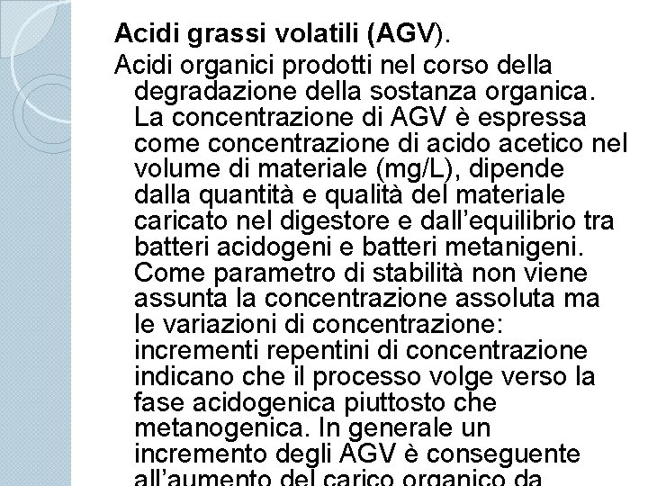 Acidi grassi volatili (AGV). Acidi organici prodotti nel corso della degradazione della sostanza organica.