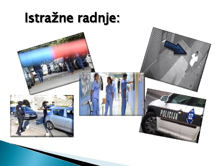 Istražne radnje: 