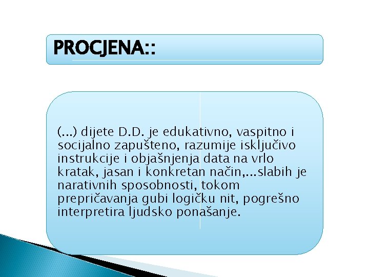 PROCJENA: : (. . . ) dijete D. D. je edukativno, vaspitno i socijalno