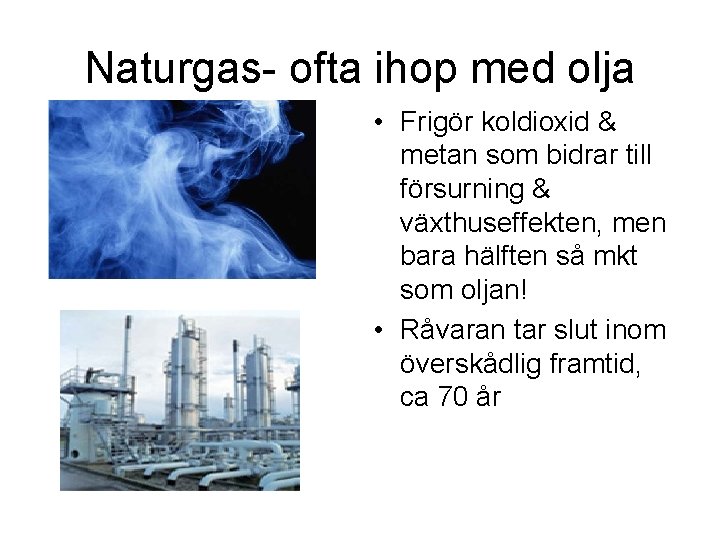 Naturgas- ofta ihop med olja • Frigör koldioxid & metan som bidrar till försurning