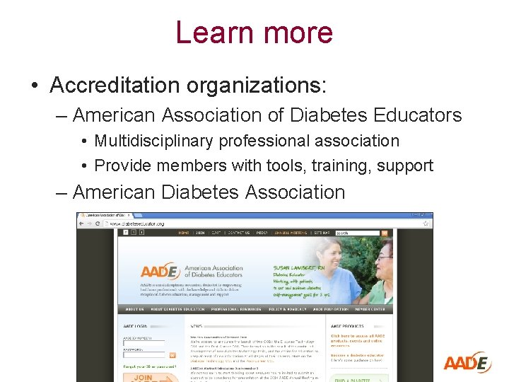 Learn more • Accreditation organizations: – American Association of Diabetes Educators • Multidisciplinary professional