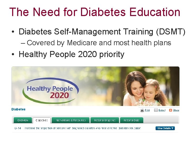 The Need for Diabetes Education • Diabetes Self-Management Training (DSMT) – Covered by Medicare