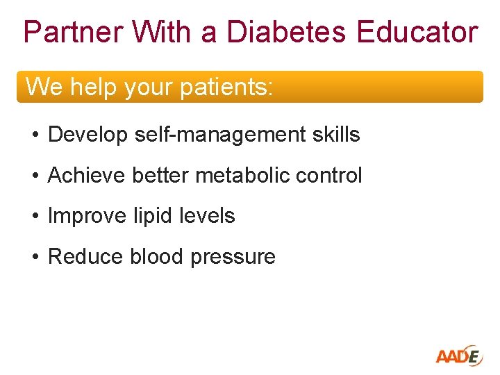 Partner With a Diabetes Educator We help your patients: • Develop self-management skills •