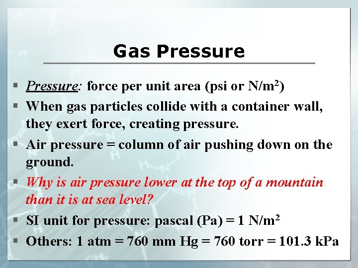 Gas Pressure § Pressure: force per unit area (psi or N/m 2) § When