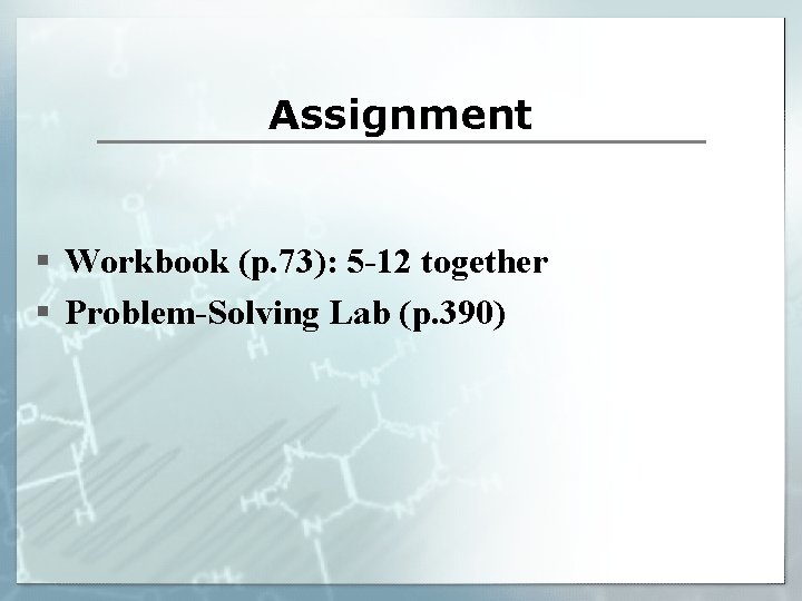 Assignment § Workbook (p. 73): 5 -12 together § Problem-Solving Lab (p. 390) 