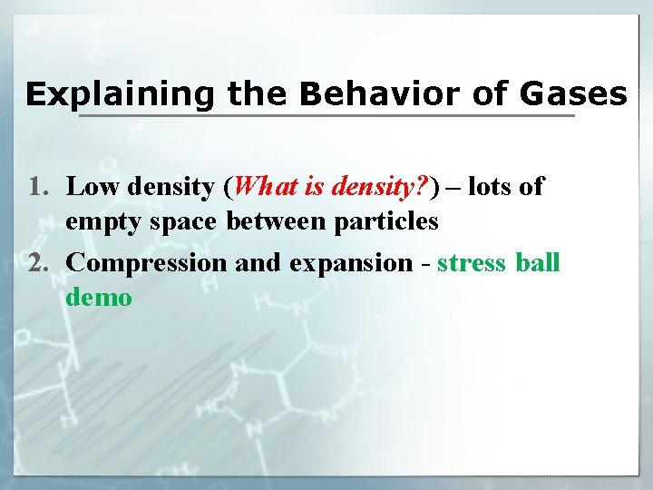 Explaining the Behavior of Gases 1. Low density (What is density? ) – lots