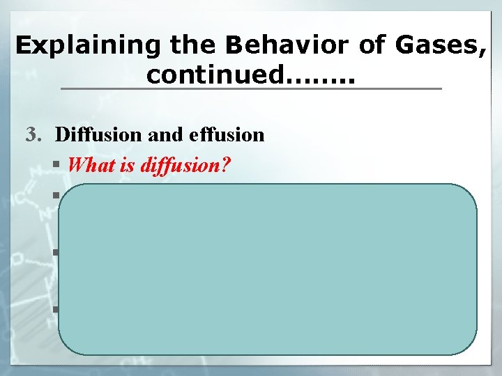Explaining the Behavior of Gases, continued……. . 3. Diffusion and effusion § What is