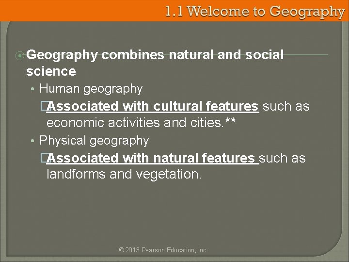 ⦿ Geography combines natural and social science • Human geography �Associated with cultural features