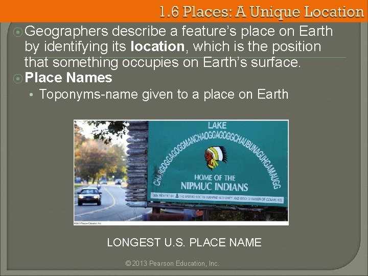 ⦿ Geographers describe a feature’s place on Earth by identifying its location, which is