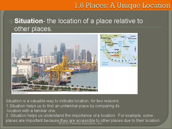 ⦿ Situation- the location of a place relative to other places. Situation is a