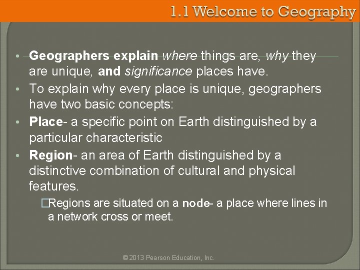  • Geographers explain where things are, why they are unique, and significance places